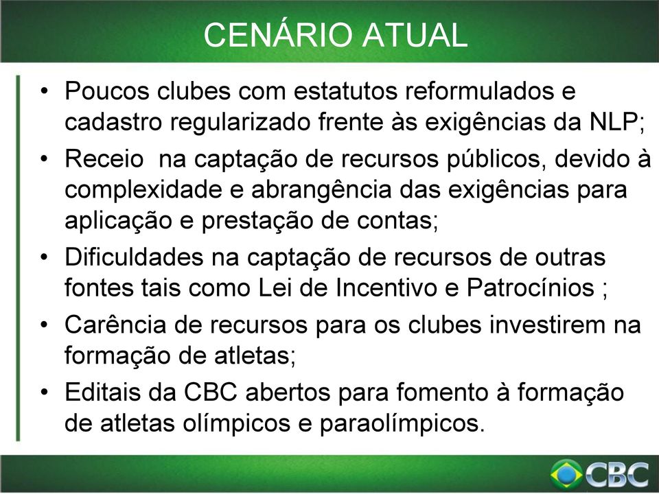 Dificuldades na captação de recursos de outras fontes tais como Lei de Incentivo e Patrocínios ; Carência de recursos para