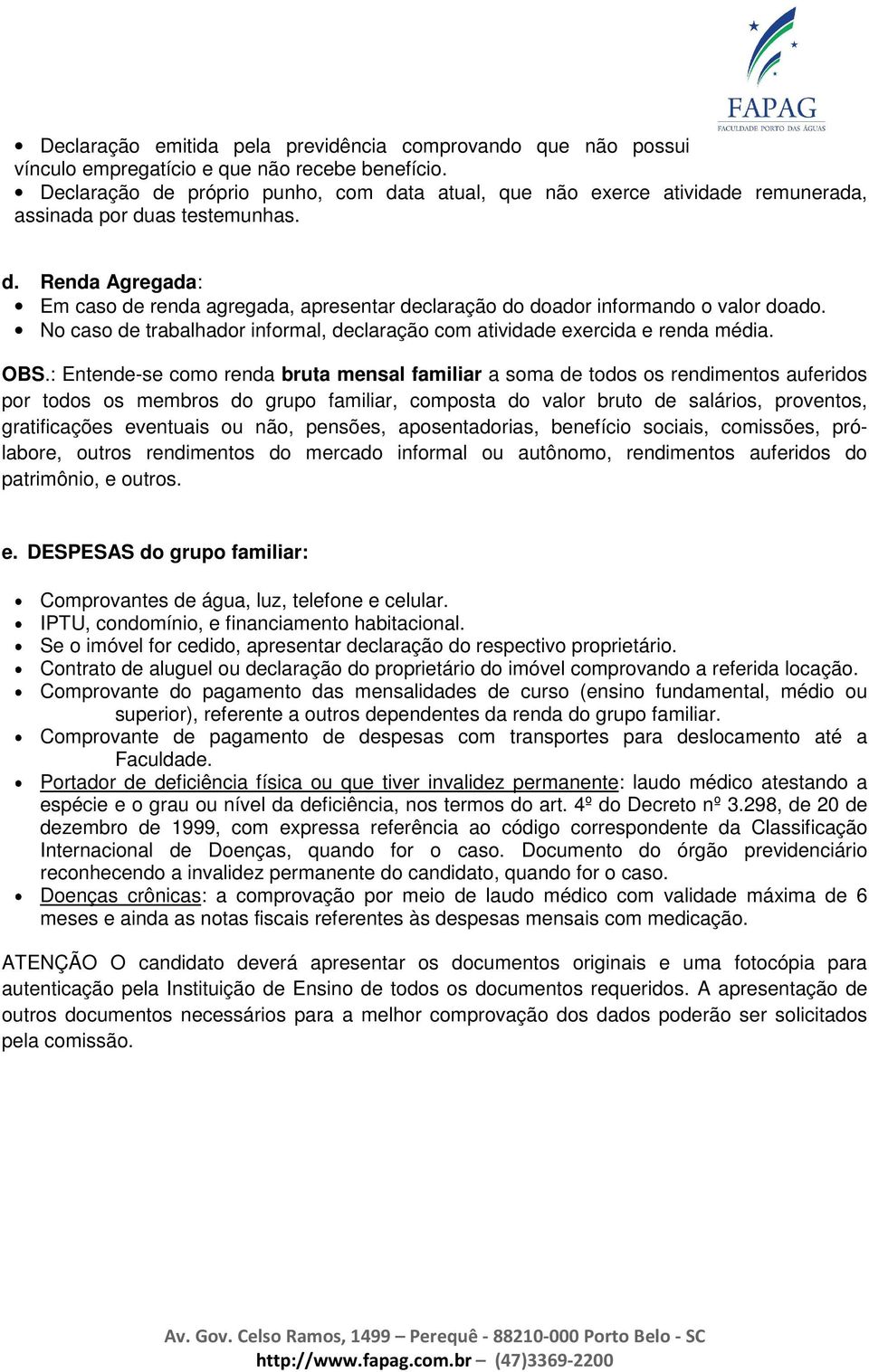 No caso de trabalhador informal, declaração com atividade exercida e renda média. OBS.