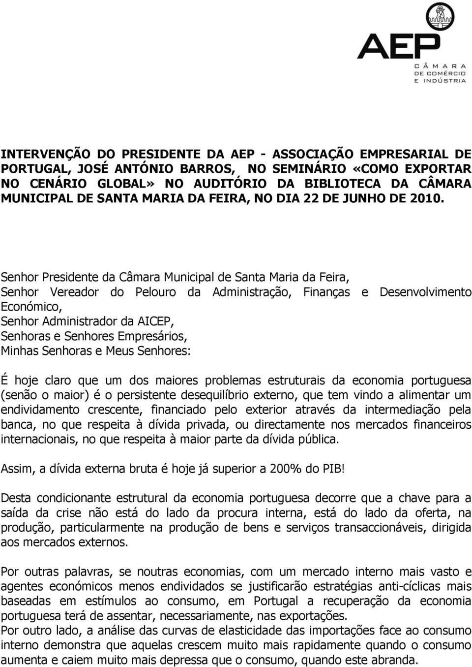 Senhor Presidente da Câmara Municipal de Santa Maria da Feira, Senhor Vereador do Pelouro da Administração, Finanças e Desenvolvimento Económico, Senhor Administrador da AICEP, Senhoras e Senhores