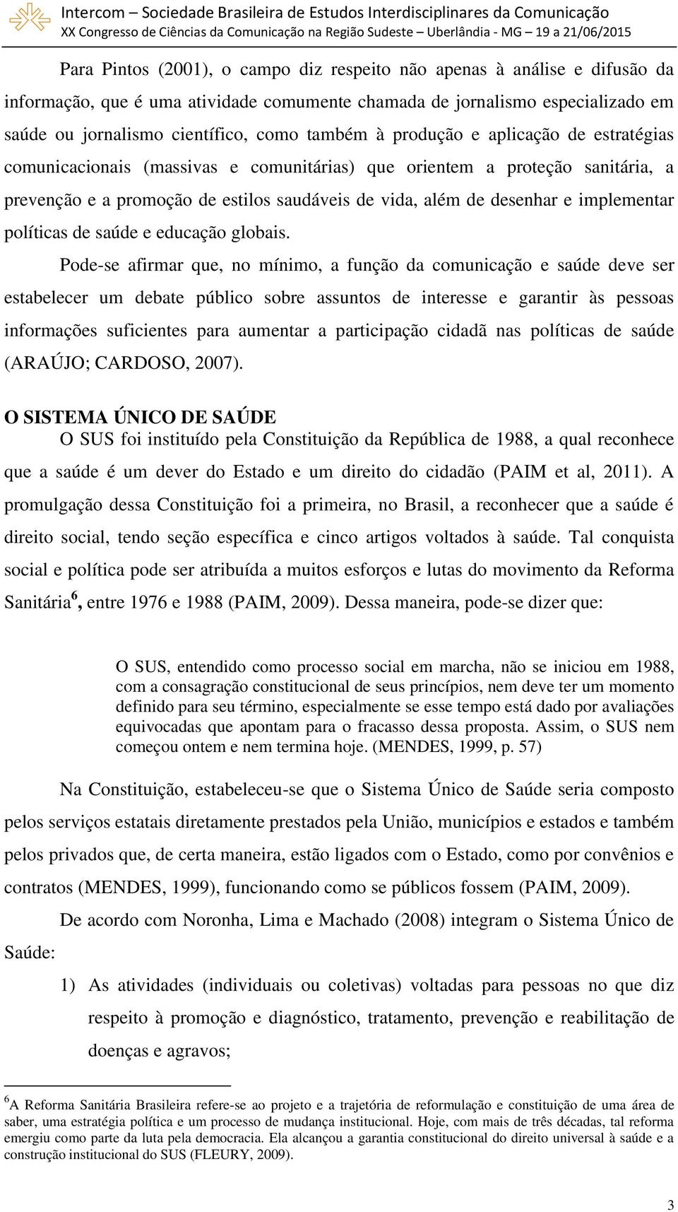 implementar políticas de saúde e educação globais.