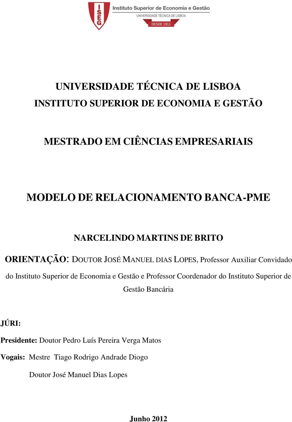 Conviddo do Instituto Superior de Economi e Gestão e Professor Coordendor do Instituto Superior de Gestão Bncári JÚRI: