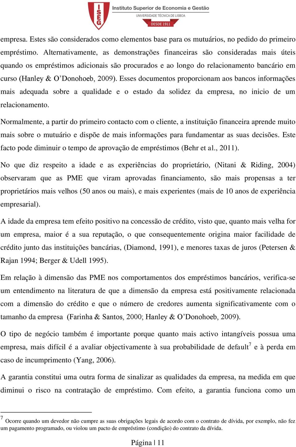 Esses documentos proporcionm os bncos informções mis dequd sobre qulidde e o estdo d solidez d empres, no inicio de um relcionmento.