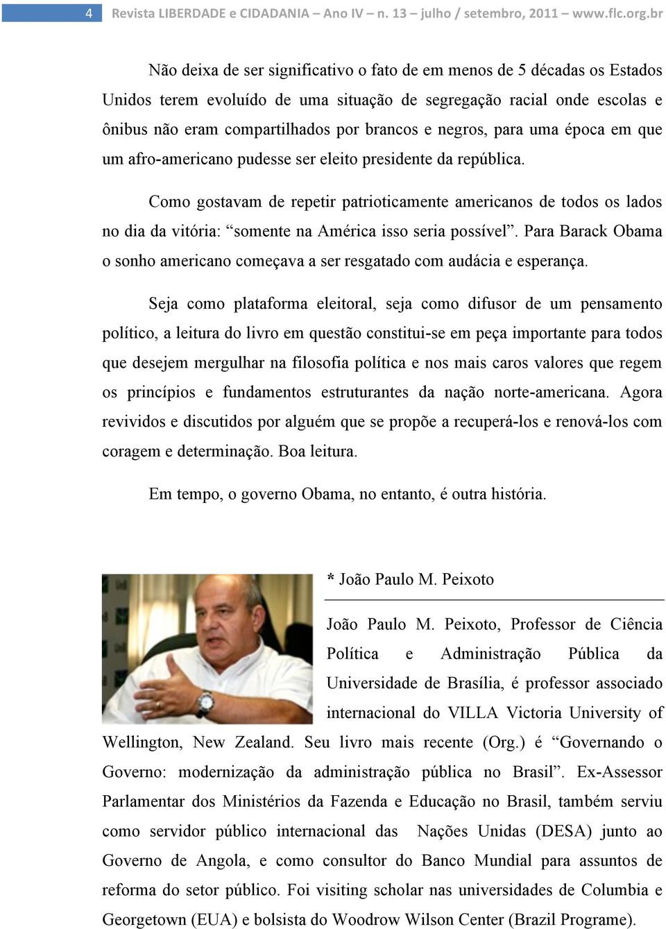 negros, para uma época em que um afro-americano pudesse ser eleito presidente da república.