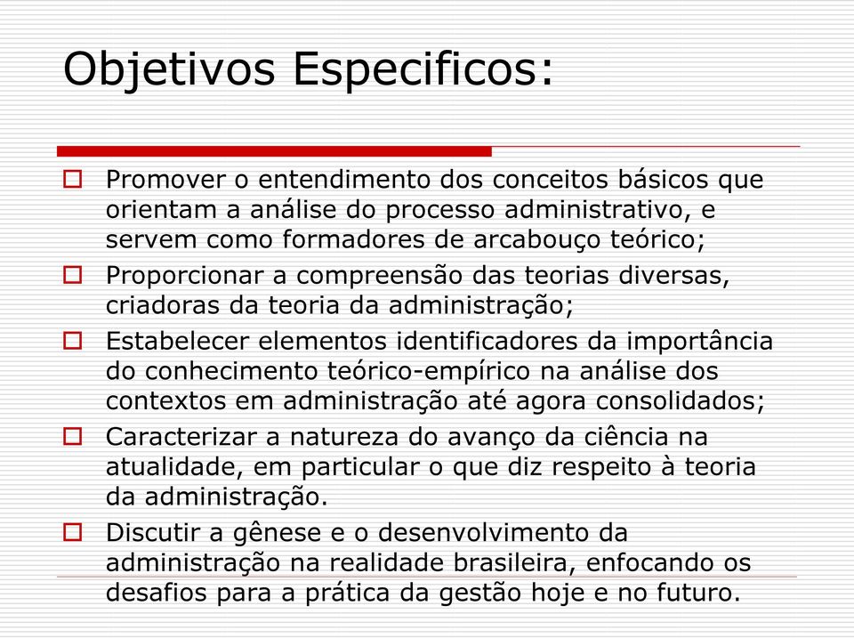 teórico-empírico na análise dos contextos em administração até agora consolidados; Caracterizar a natureza do avanço da ciência na atualidade, em particular o que diz