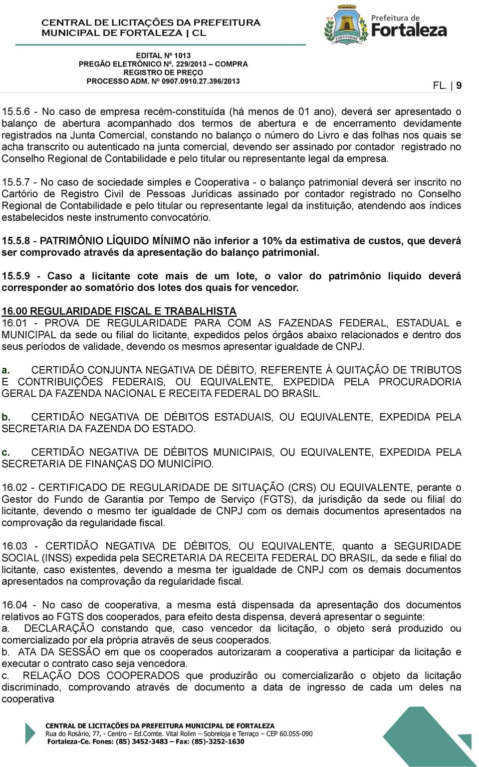 Comercial, constando no balanço o número do Livro e das folhas nos quais se acha transcrito ou autenticado na junta comercial, devendo ser assinado por contador registrado no Conselho Regional de