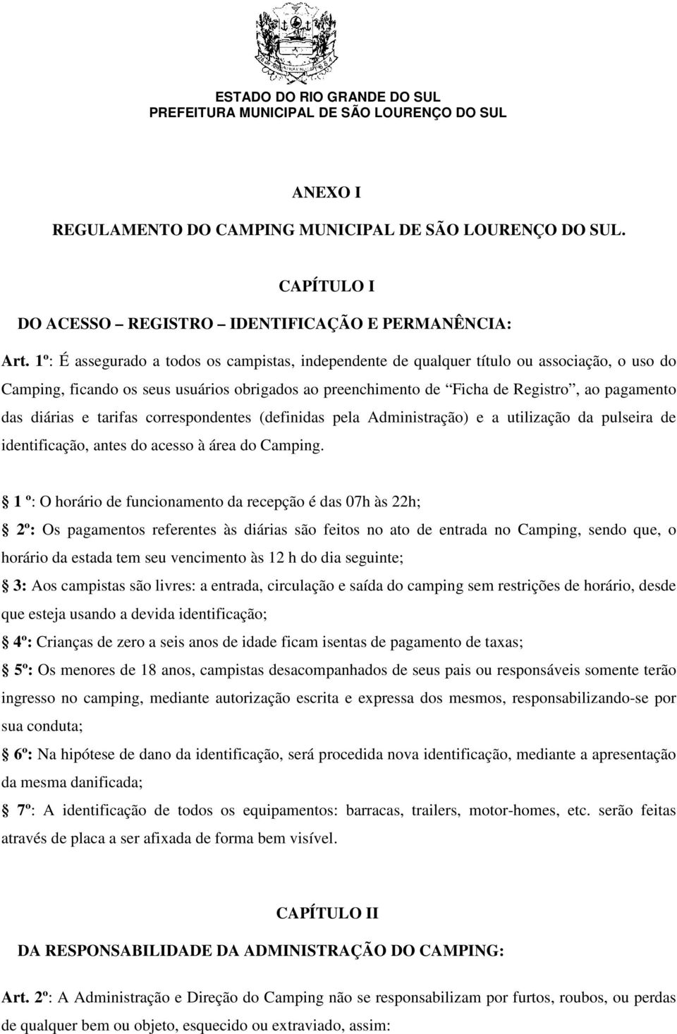 diárias e tarifas correspondentes (definidas pela Administração) e a utilização da pulseira de identificação, antes do acesso à área do Camping.