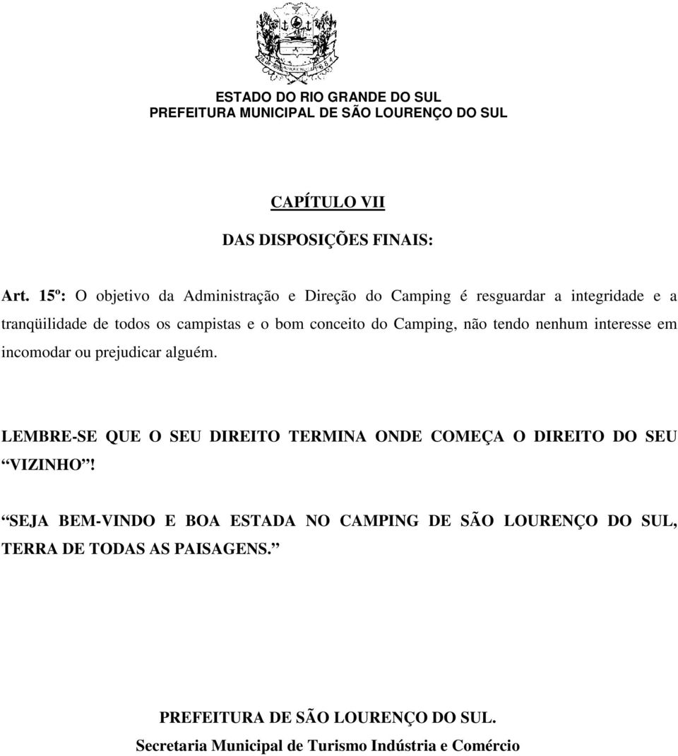 bom conceito do Camping, não tendo nenhum interesse em incomodar ou prejudicar alguém.