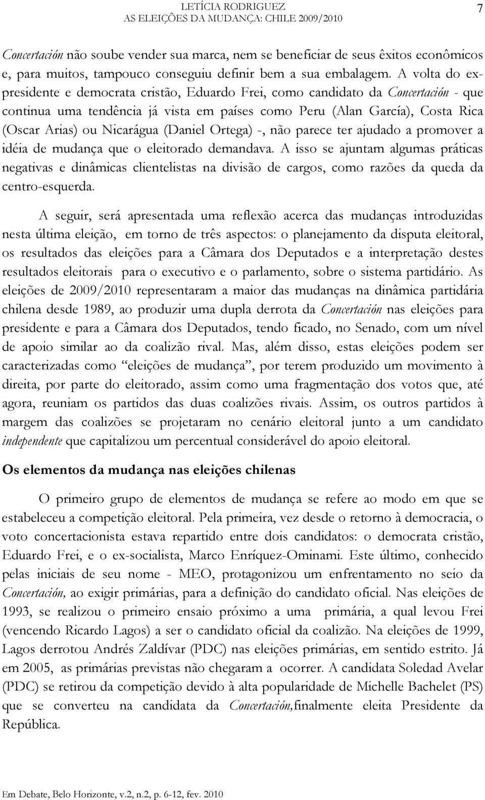 A volta do expresidente e democrata cristão, Eduardo Frei, como candidato da Concertación - que continua uma tendência já vista em países como Peru (Alan García), Costa Rica (Oscar Arias) ou