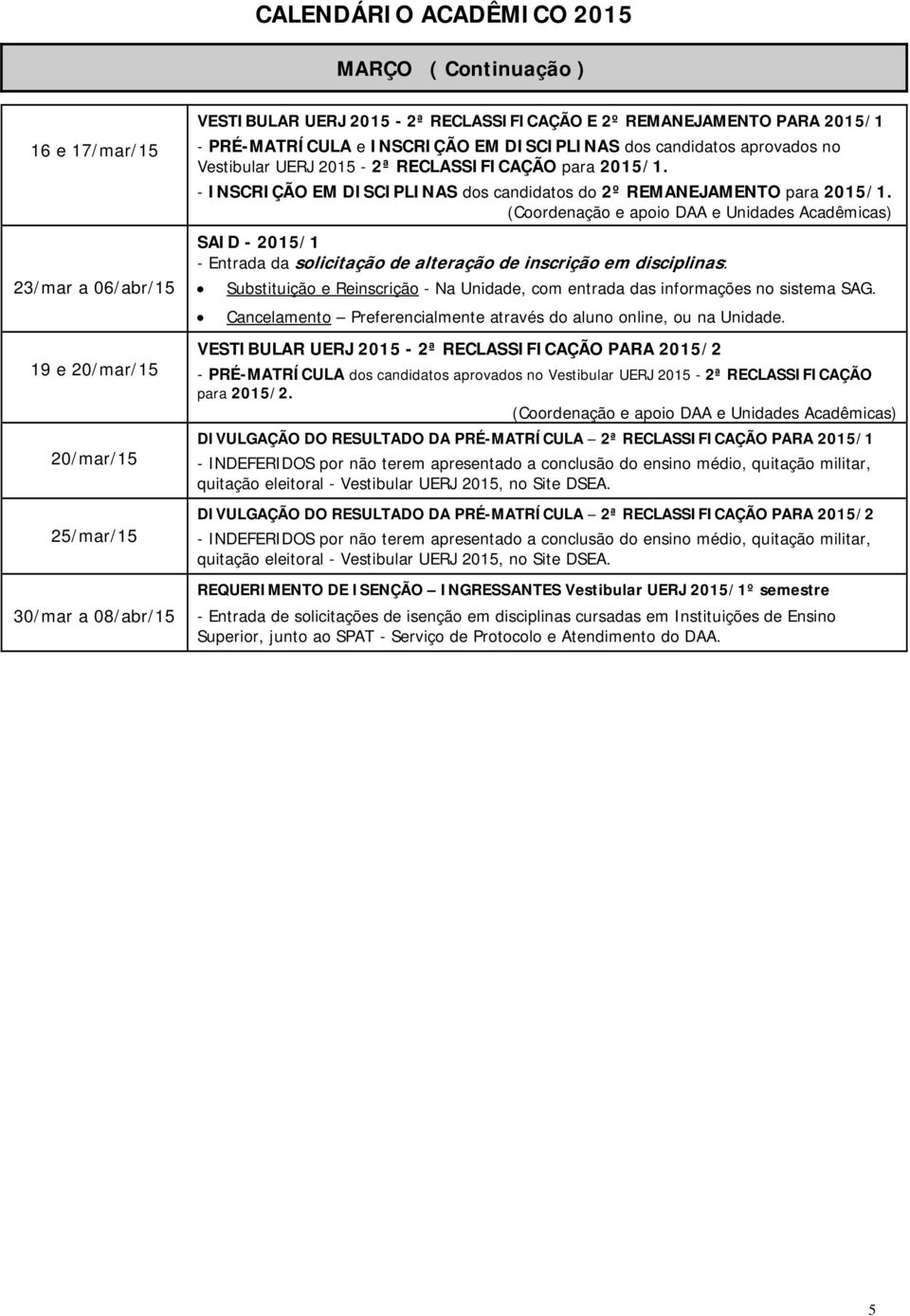 SAID - 2015/1 - Entrada da solicitação de alteração de inscrição em disciplinas: Substituição e Reinscrição - Na Unidade, com entrada das informações no sistema SAG.