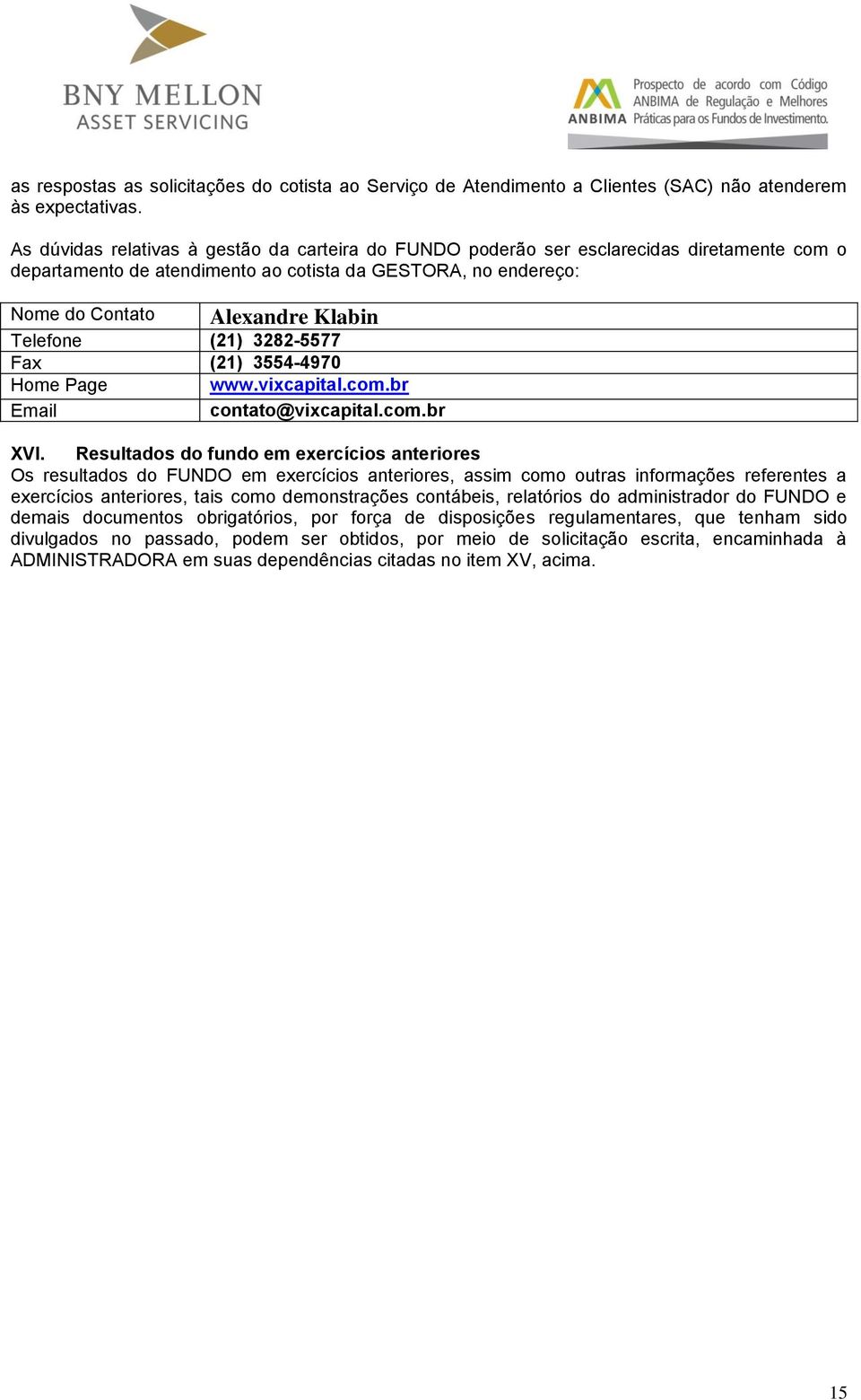 (21) 3282-5577 Fax (21) 3554-4970 Home Page www.vixcapital.com.br Email contato@vixcapital.com.br XVI.