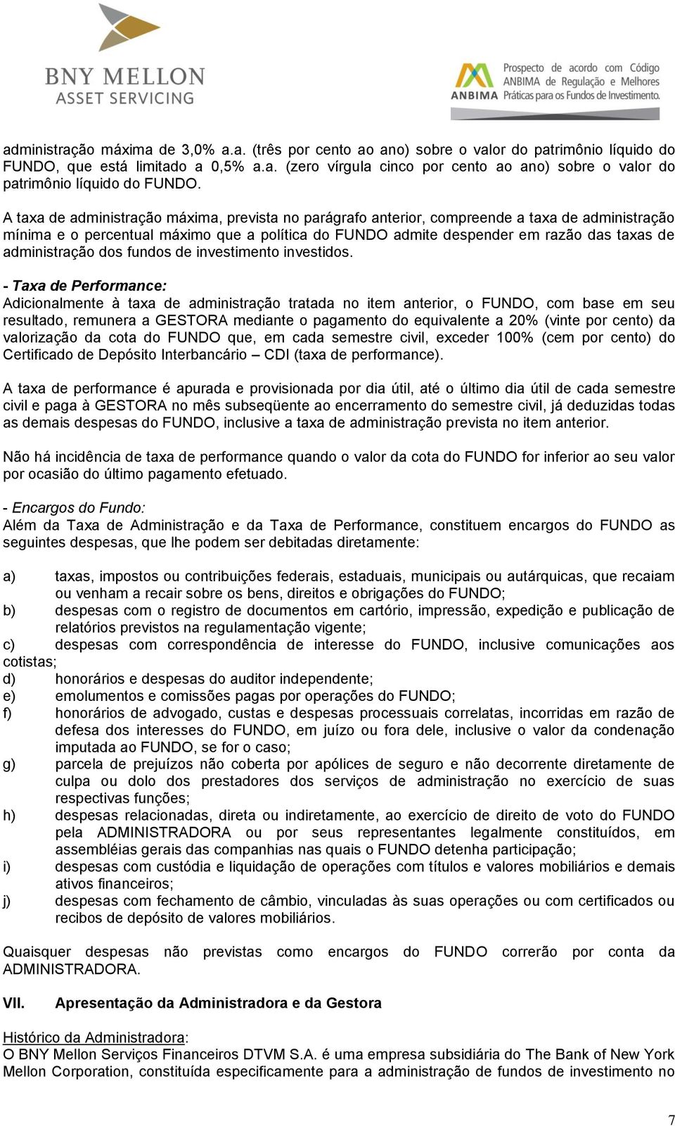 administração dos fundos de investimento investidos.