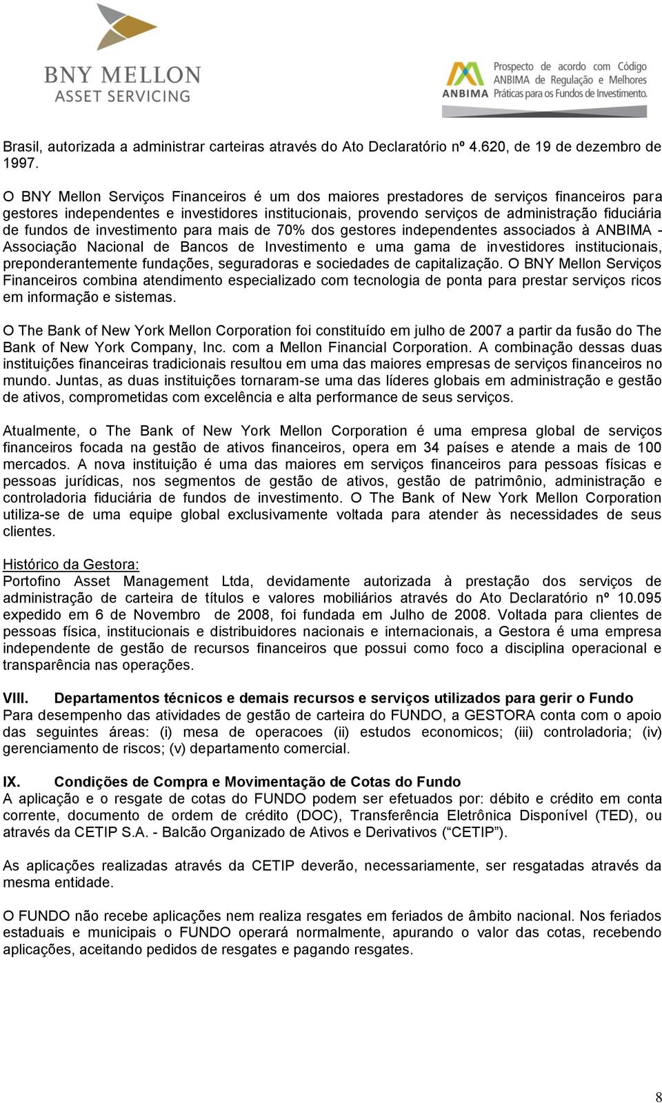 fundos de investimento para mais de 70% dos gestores independentes associados à ANBIMA - Associação Nacional de Bancos de Investimento e uma gama de investidores institucionais, preponderantemente