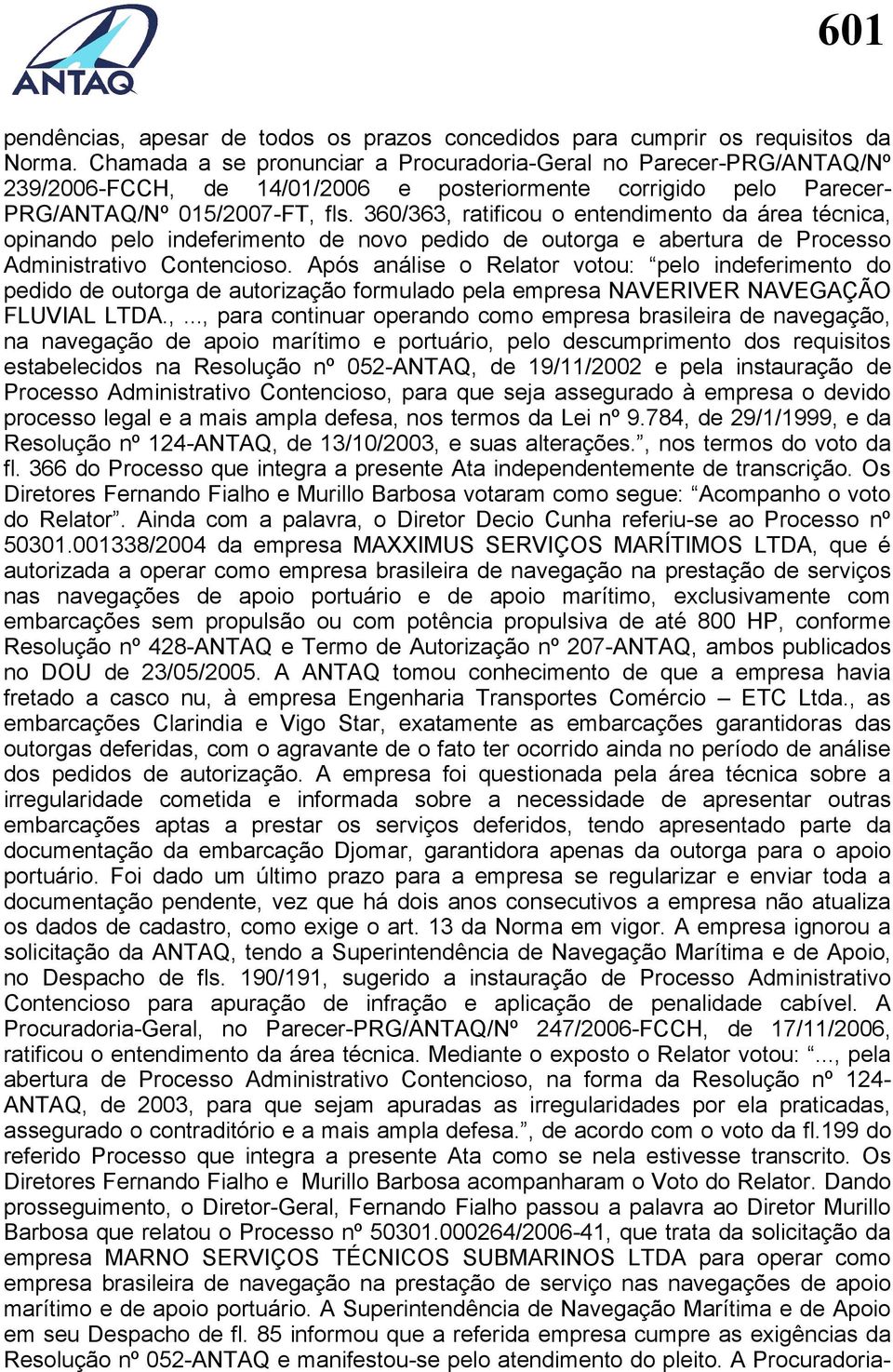 360/363, ratificou o entendimento da área técnica, opinando pelo indeferimento de novo pedido de outorga e abertura de Processo Administrativo Contencioso.