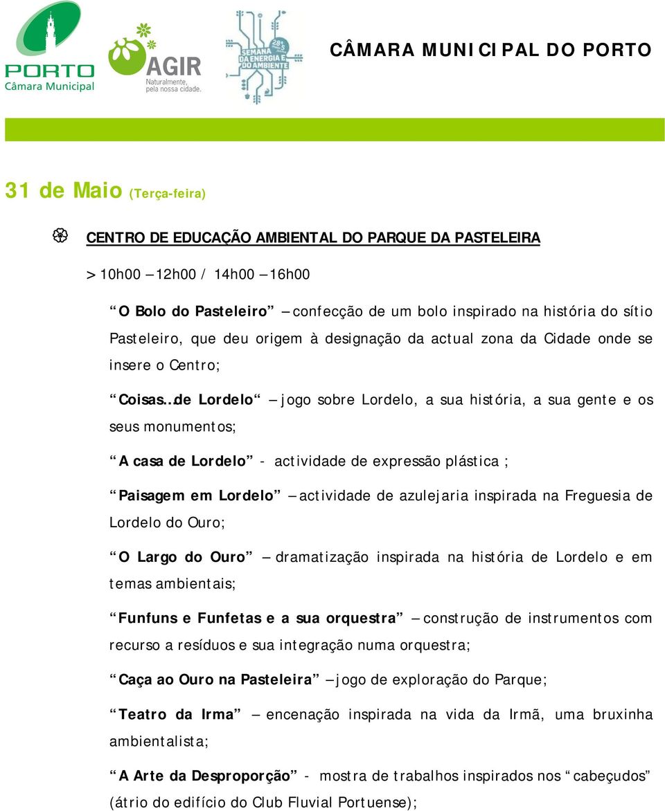 expressão plástica ; Paisagem em Lordelo actividade de azulejaria inspirada na Freguesia de Lordelo do Ouro; O Largo do Ouro dramatização inspirada na história de Lordelo e em temas ambientais;