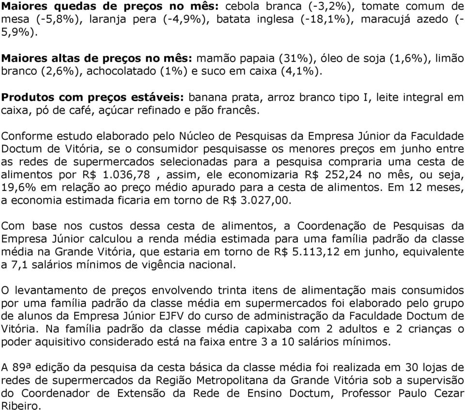 Produtos com preços estáveis: banana prata, arroz branco tipo I, leite integral em caixa, pó de café, açúcar refinado e pão francês.