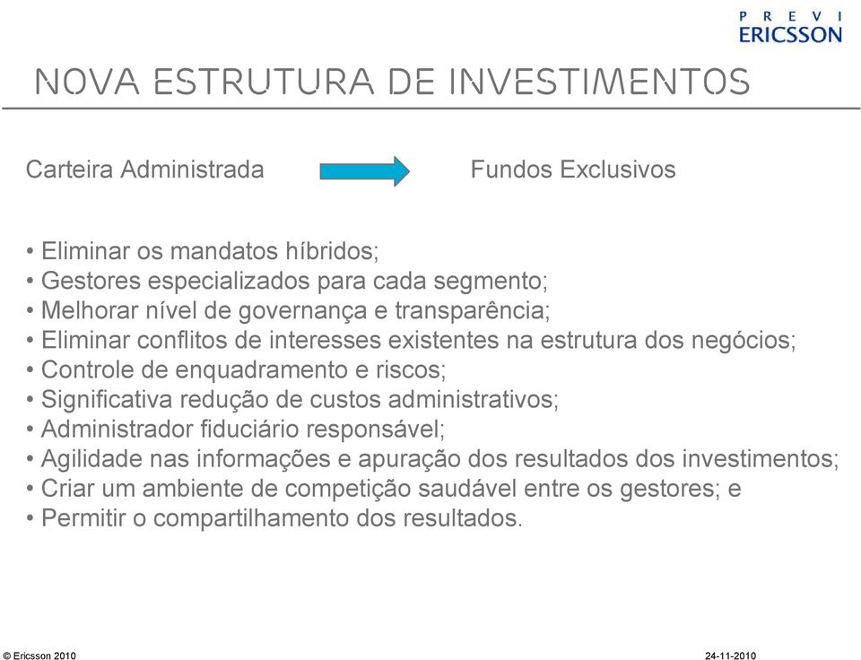 enquadramento e riscos; Significativa redução de custos administrativos; Administrador fiduciário responsável; Agilidade nas informações e