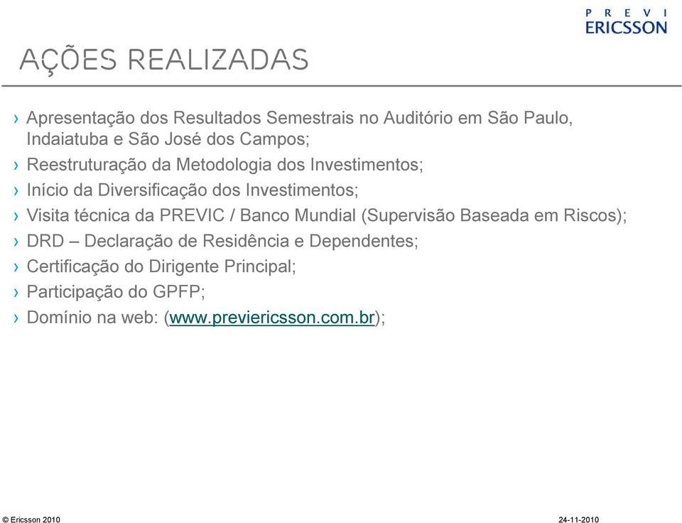 Visita técnica da PREVIC / Banco Mundial (Supervisão Baseada em Riscos); DRD Declaração de Residência e