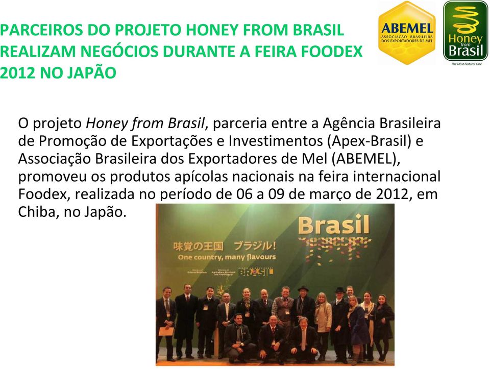 (Apex-Brasil) e Associação Brasileira dos Exportadores de Mel (ABEMEL), promoveu os produtos apícolas