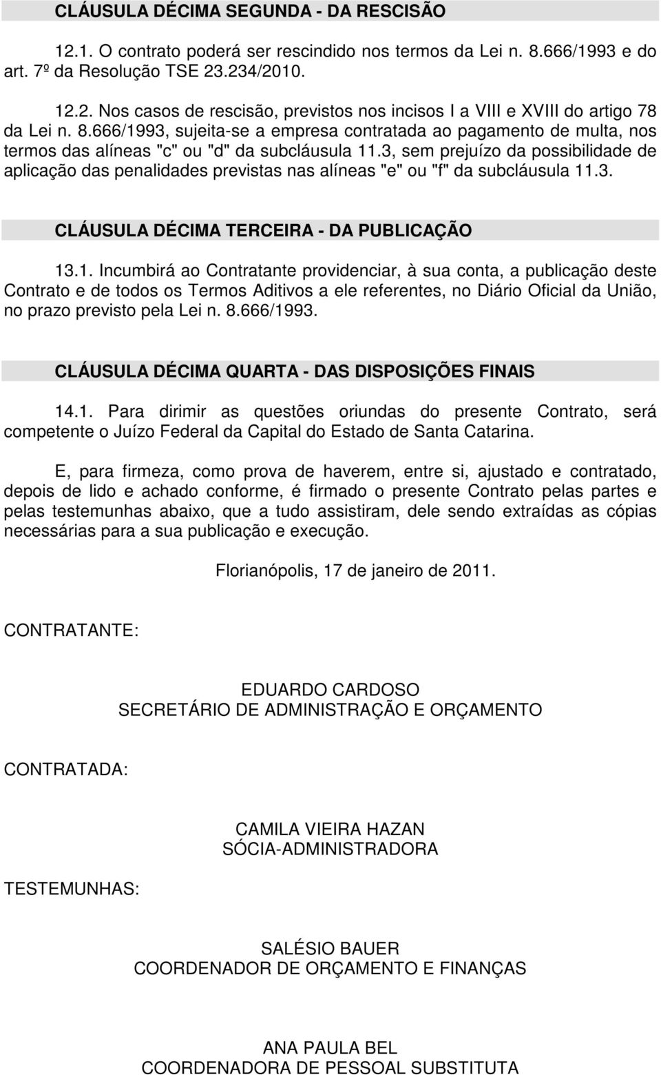 3, sem prejuízo da possibilidade de aplicação das penalidades previstas nas alíneas "e" ou "f" da subcláusula 11