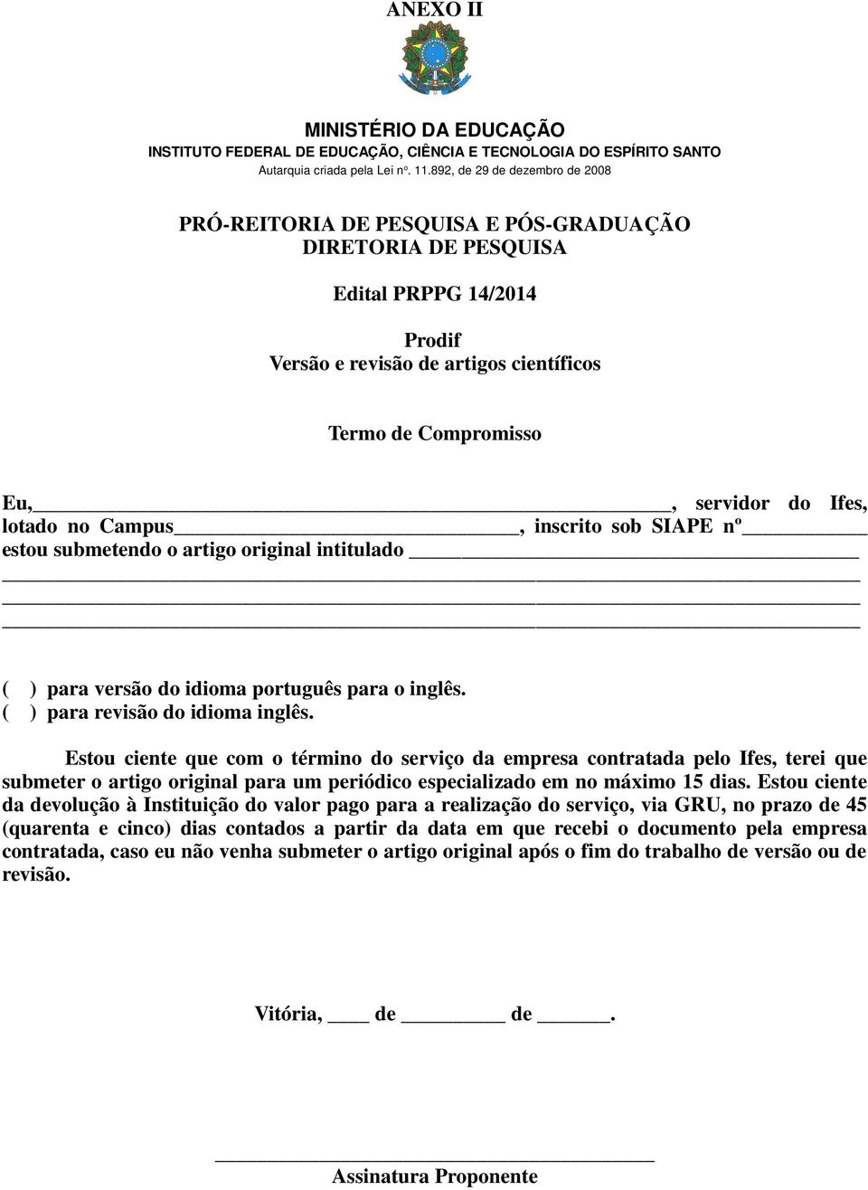 Ifes, lotado no Campus, inscrito sob SIAPE nº estou submetendo o artigo original intitulado ( ) para versão do idioma português para o inglês. ( ) para revisão do idioma inglês.