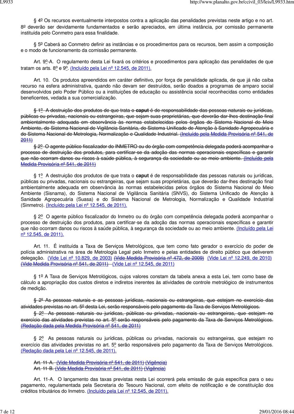 5 o Caberá ao Conmetro definir as instâncias e os procedimentos para os recursos, bem assim a composição e o modo de funcionamento da comissão permanente. Art. 9 o -A.