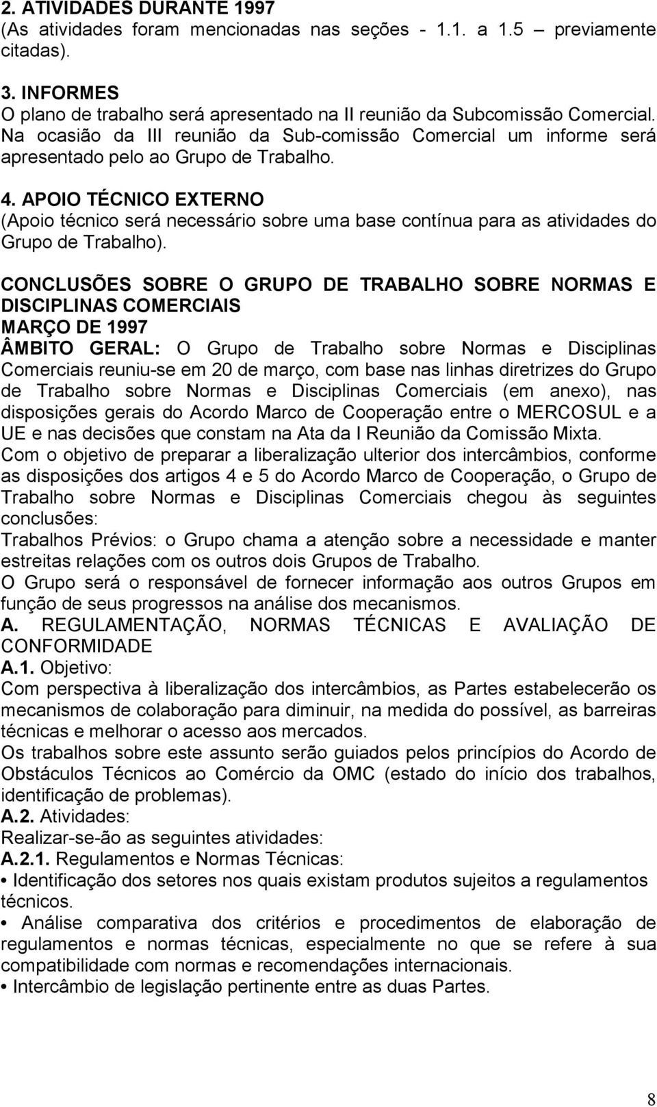 APOIO TÉCNICO EXTERNO (Apoio técnico será necessário sobre uma base contínua para as atividades do Grupo de Trabalho).