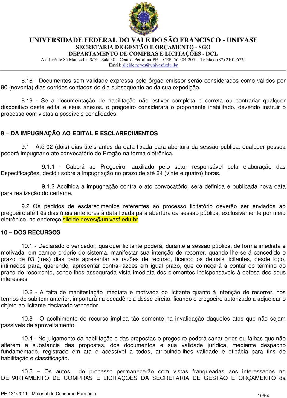 o processo com vistas a possíveis penalidades. 9 DA IMPUGNAÇÃO AO EDITAL E ESCLARECIMENTOS 9.