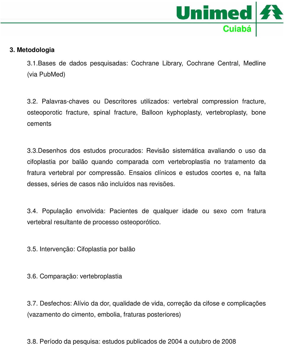 3.Desenhos dos estudos procurados: Revisão sistemática avaliando o uso da cifoplastia por balão quando comparada com vertebroplastia no tratamento da fratura vertebral por compressão.