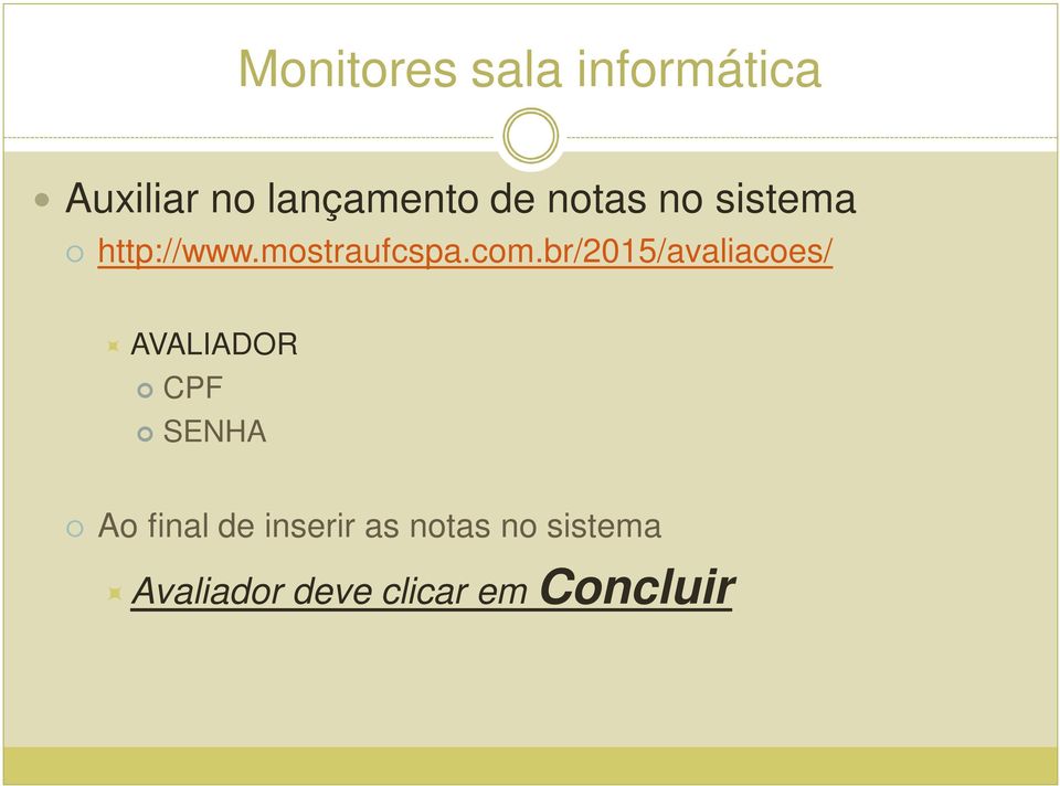 br/2015/avaliacoes/ AVALIADOR CPF SENHA Ao final de