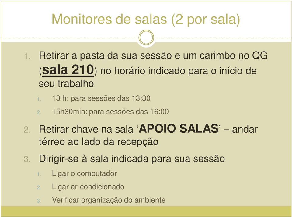 trabalho 1. 13 h: para sessões das 13:30 2. 15h30min: para sessões das 16:00 2.