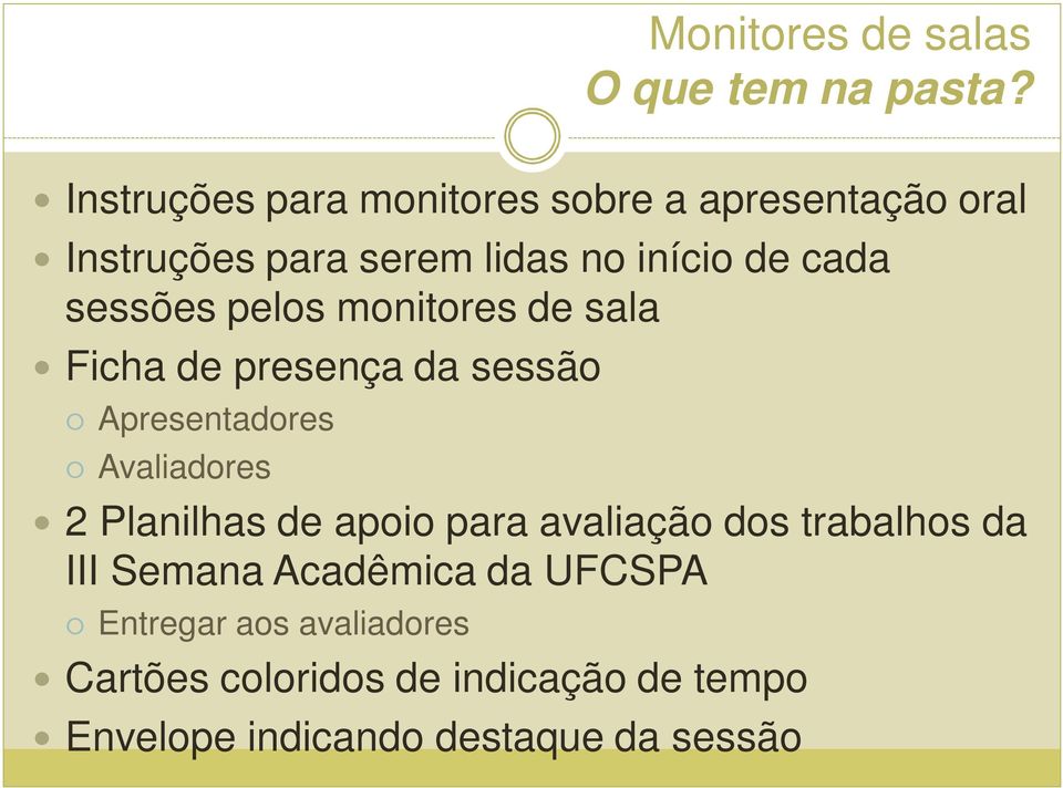 sessões pelos monitores de sala Ficha de presença da sessão Apresentadores Avaliadores 2 Planilhas de