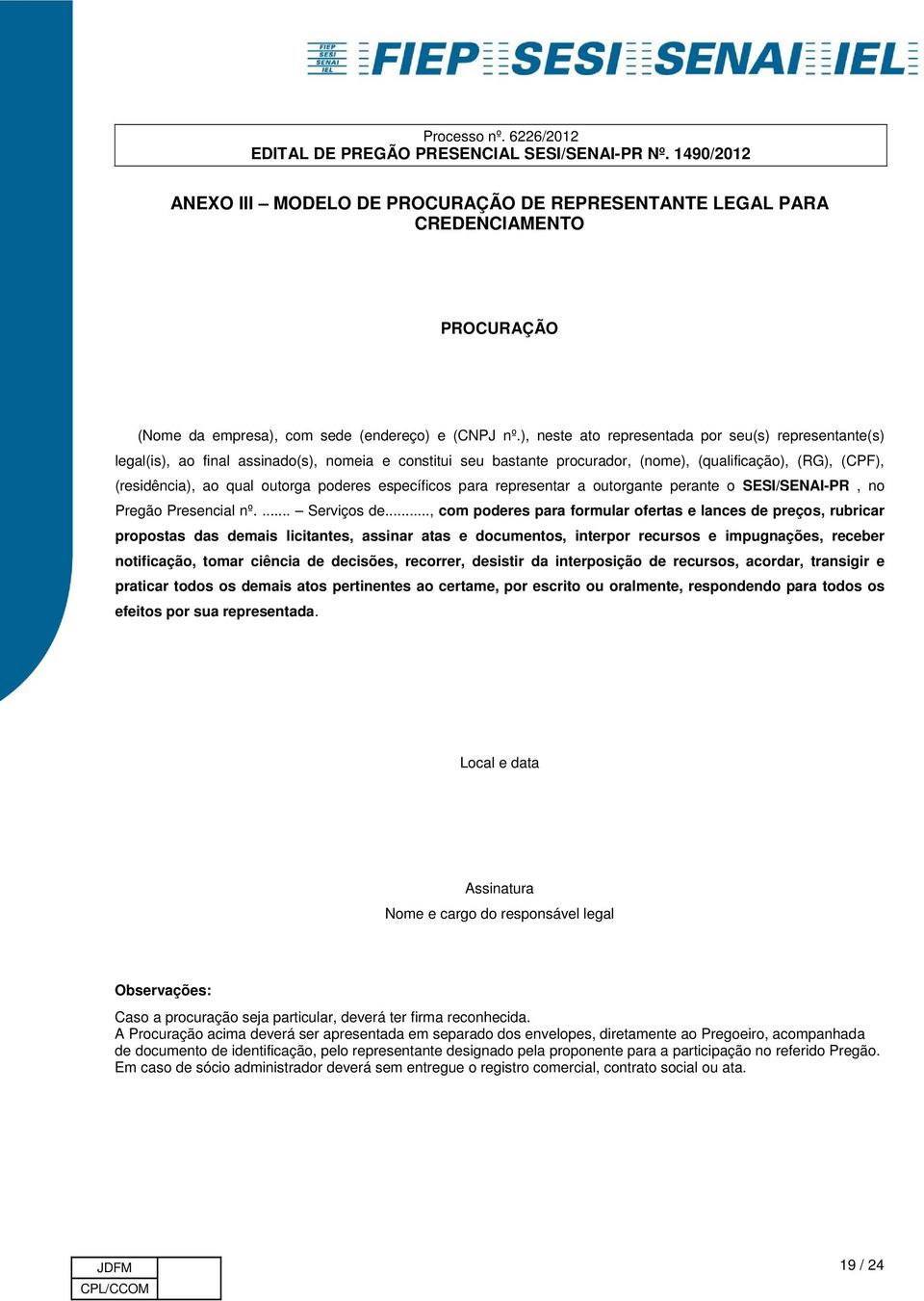 poderes específicos para representar a outorgante perante o SESI/SENAI-PR, no Pregão Presencial nº.... Serviços de.