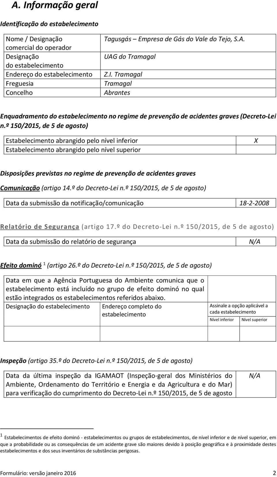 º 150/2015, de 5 de agosto) Estabelecimento abrangido pelo nível inferior Estabelecimento abrangido pelo nível superior X Disposições previstas no regime de prevenção de acidentes graves Comunicação