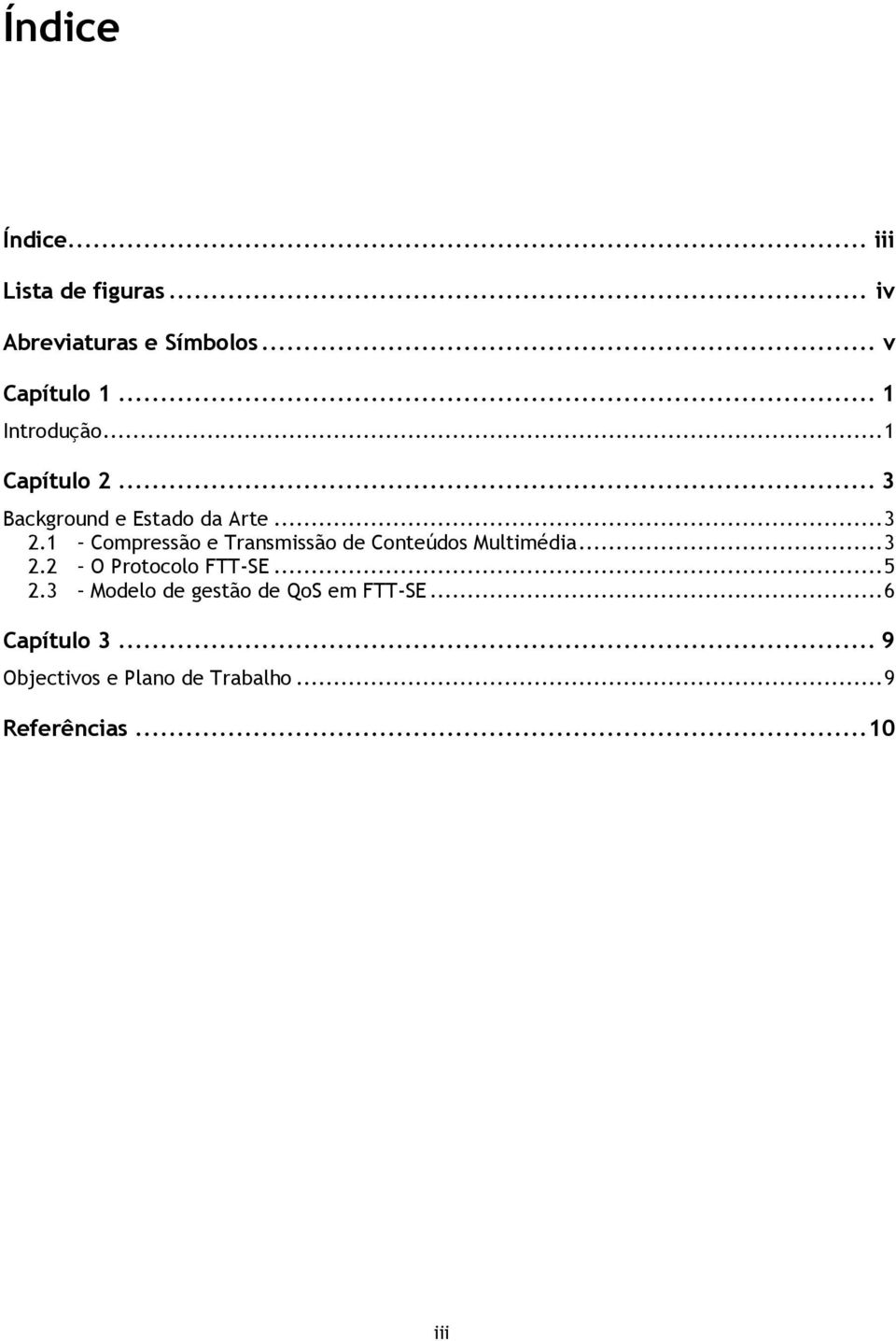 1 Compressão e Transmissão de Conteúdos Multimédia... 3 2.2 O Protocolo FTT-SE... 5 2.