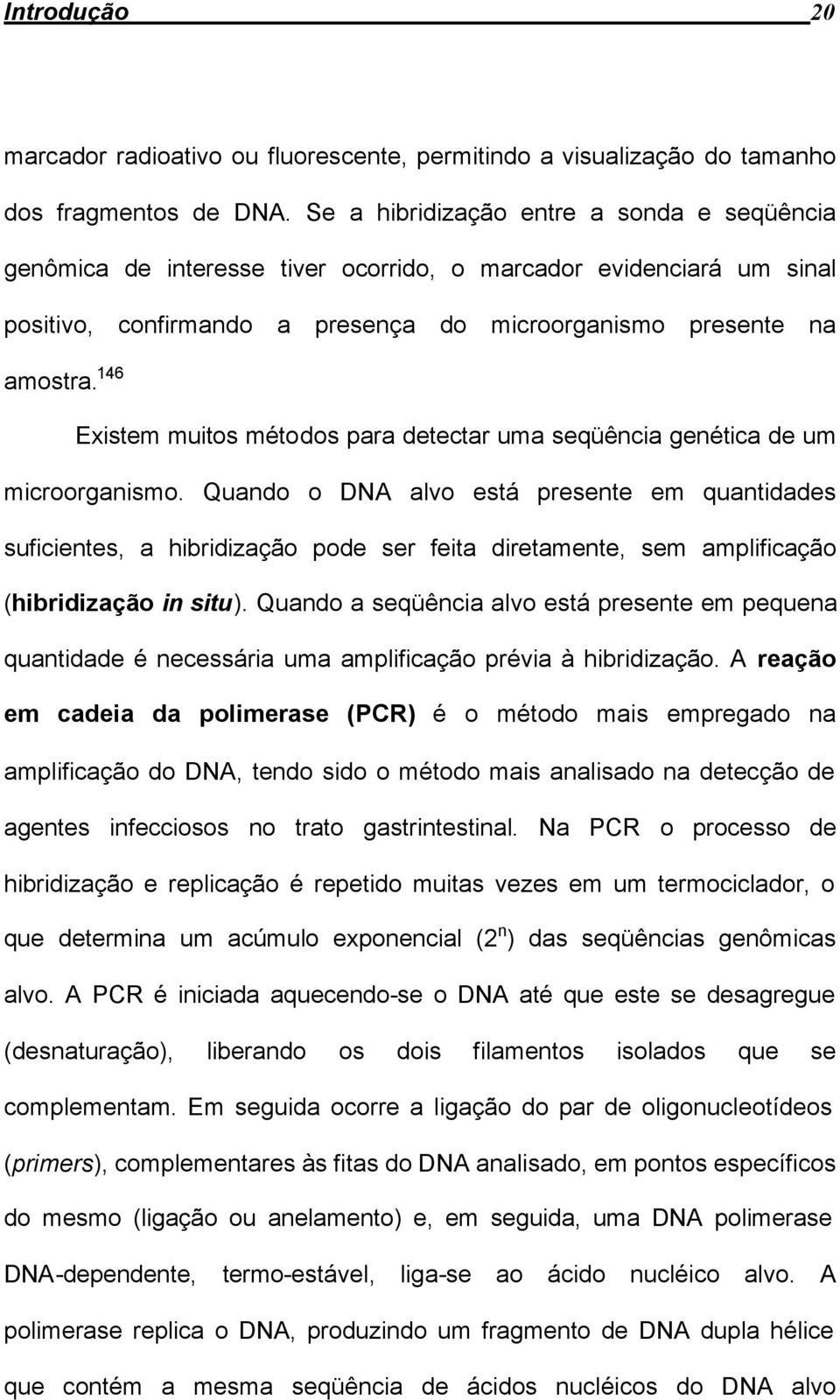 146 Existem muitos métodos para detectar uma seqüência genética de um microorganismo.