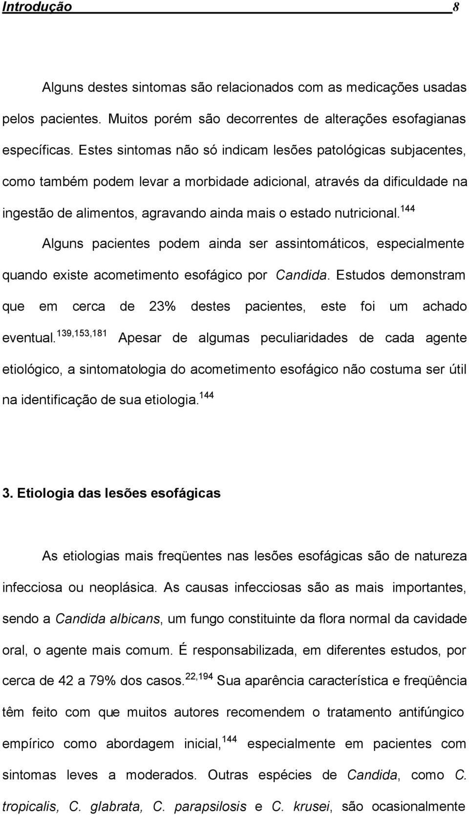 144 Alguns pacientes podem ainda ser assintomáticos, especialmente quando existe acometimento esofágico por Candida.