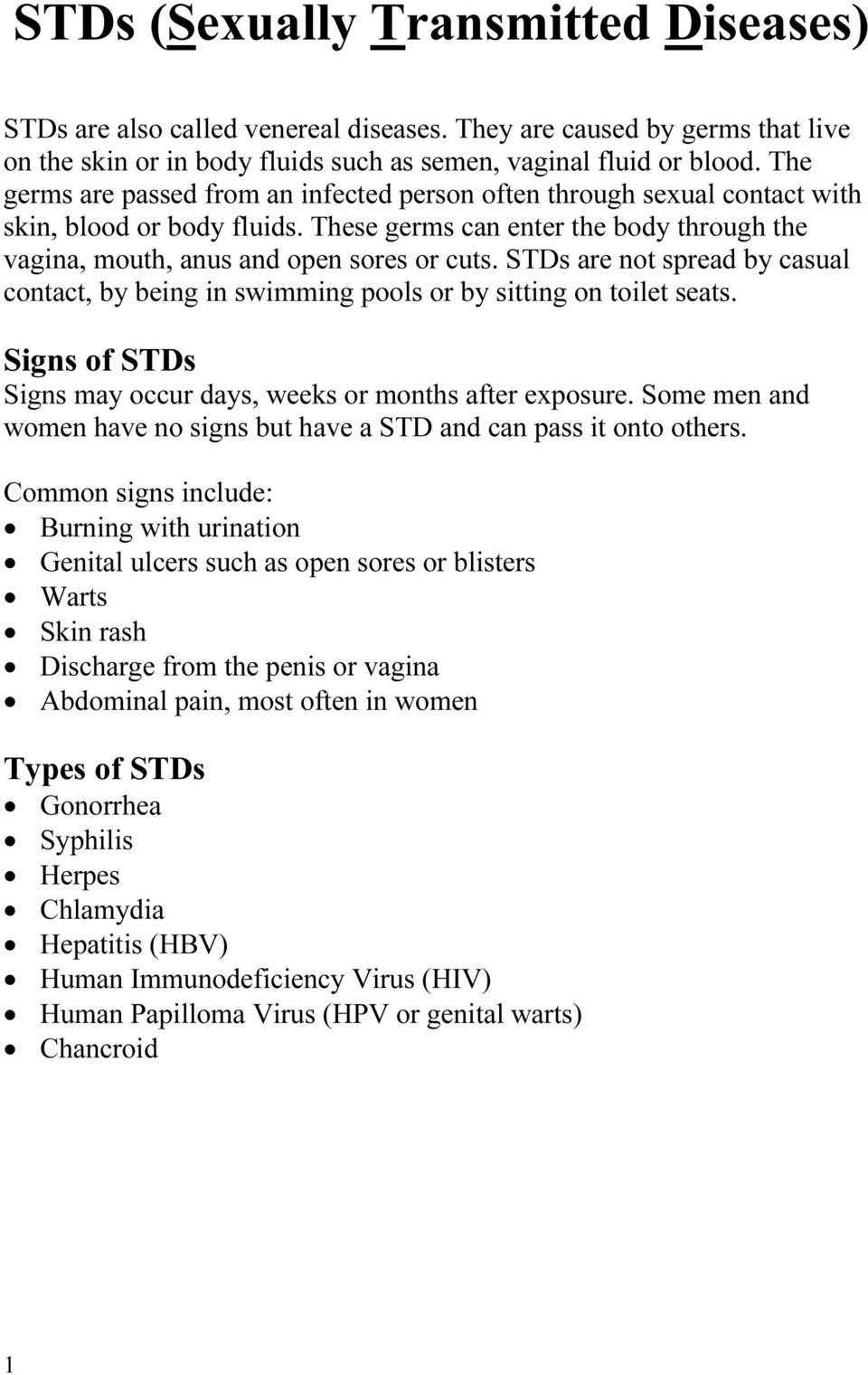 STDs are not spread by casual contact, by being in swimming pools or by sitting on toilet seats. Signs of STDs Signs may occur days, weeks or months after exposure.