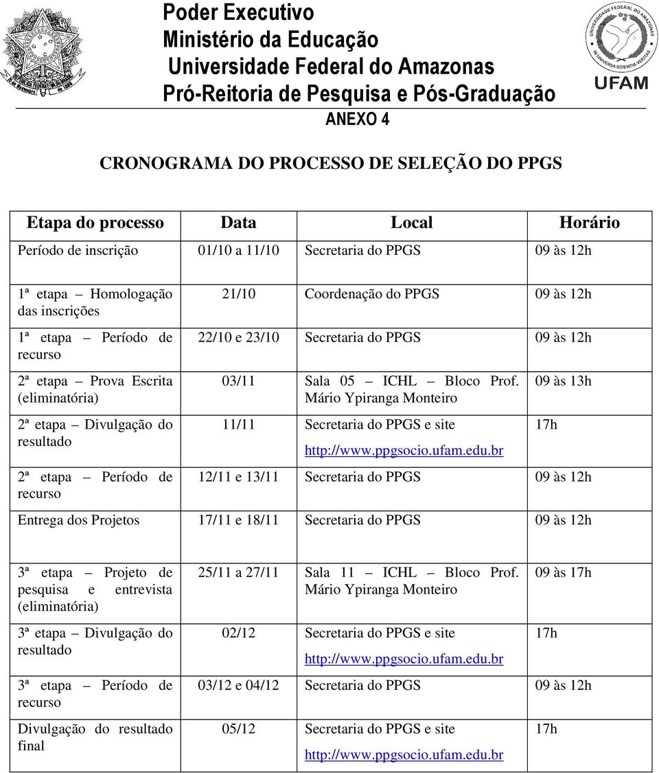 03/11 Sala 05 ICHL Bloco Prof. Mário Ypiranga Monteiro 11/11 Secretaria do PPGS e site http://www.ppgsocio.ufam.edu.