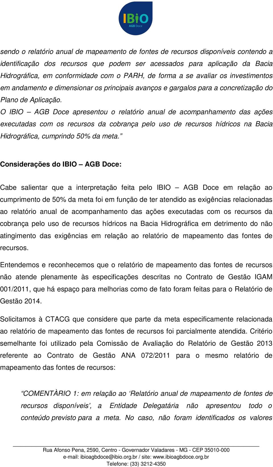 O IBIO AGB Doce apresentou o relatório anual de acompanhamento das ações executadas com os recursos da cobrança pelo uso de recursos hídricos na Bacia Hidrográfica, cumprindo 50% da meta.