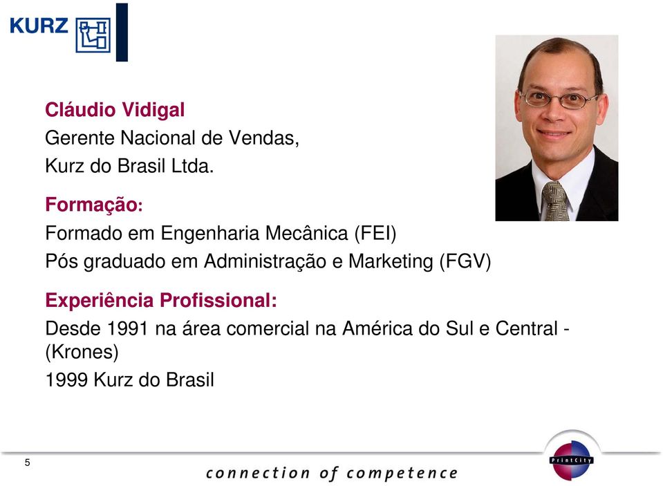 Administração e Marketing (FGV) Experiência Profissional: Desde 1991