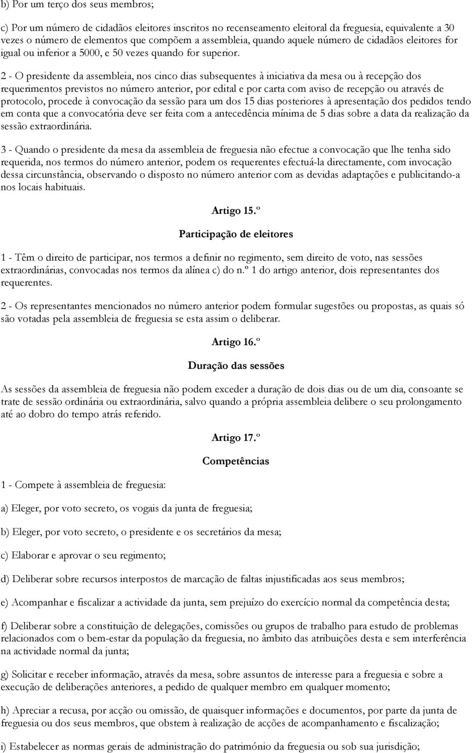 2 - O presidente da assembleia, nos cinco dias subsequentes à iniciativa da mesa ou à recepção dos requerimentos previstos no número anterior, por edital e por carta com aviso de recepção ou através