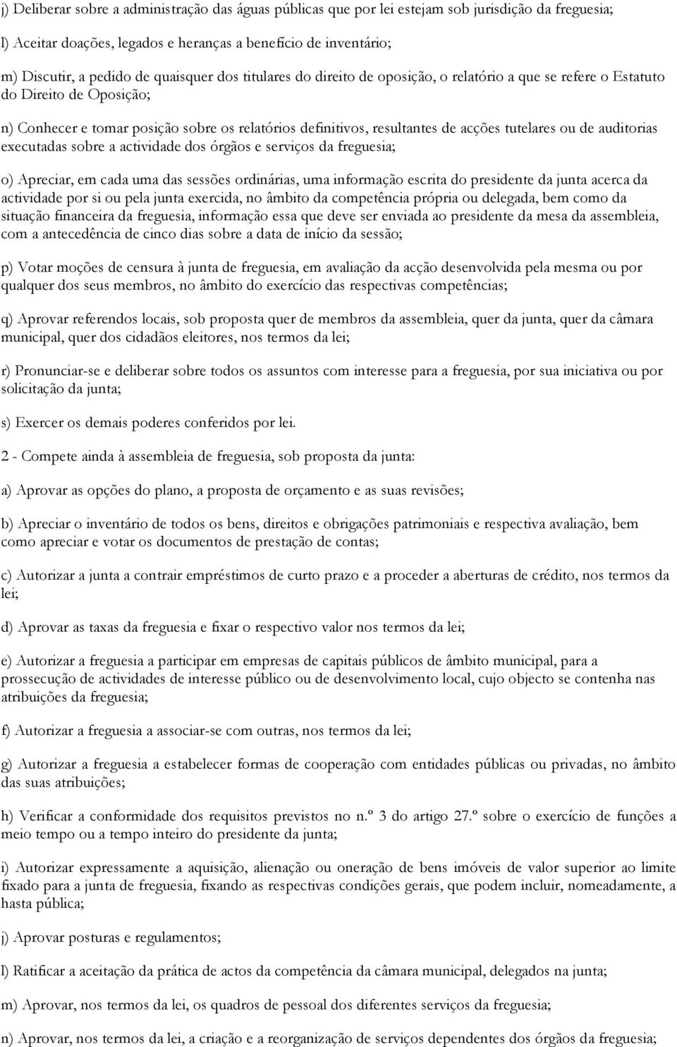 tutelares ou de auditorias executadas sobre a actividade dos órgãos e serviços da freguesia; o) Apreciar, em cada uma das sessões ordinárias, uma informação escrita do presidente da junta acerca da