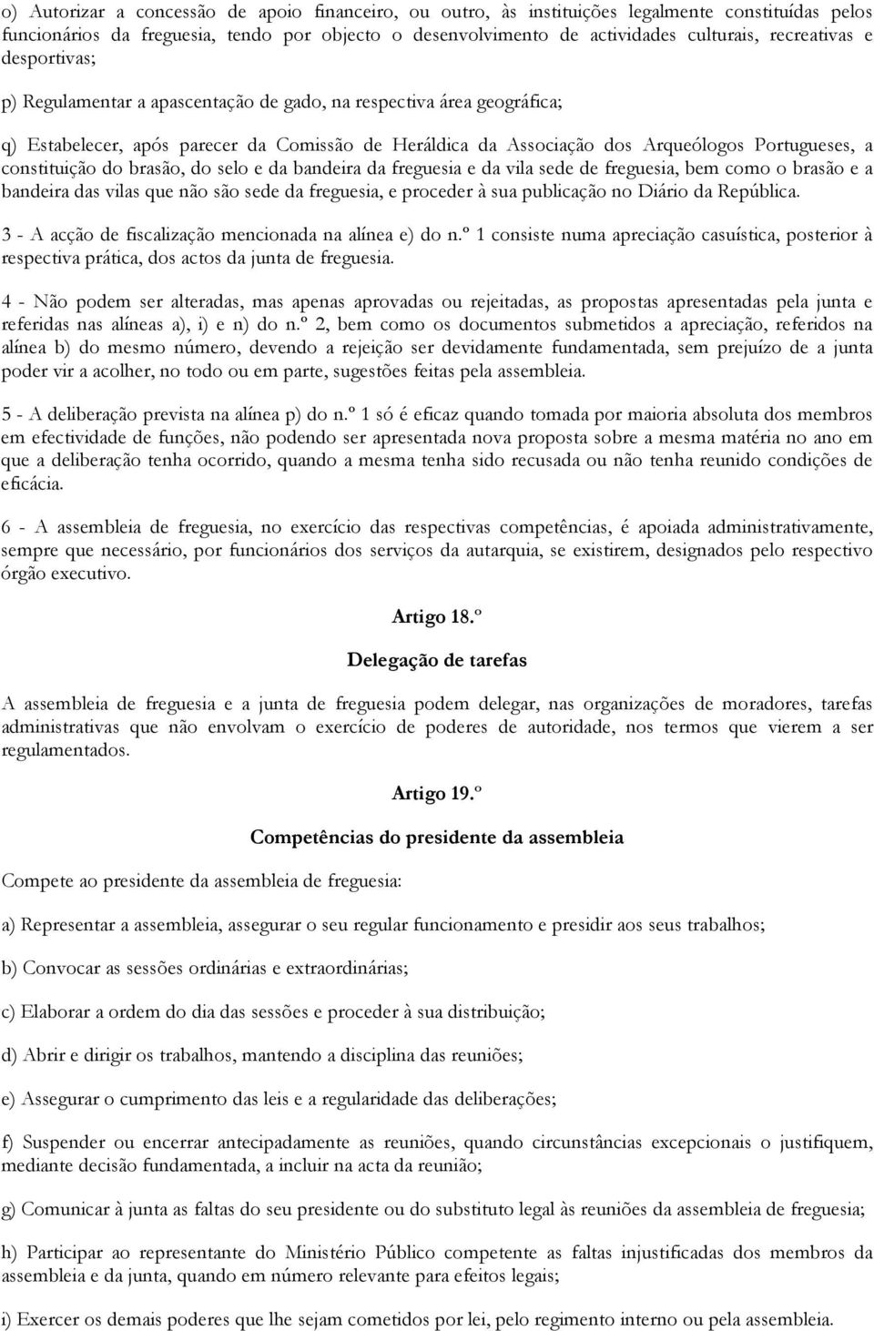 constituição do brasão, do selo e da bandeira da freguesia e da vila sede de freguesia, bem como o brasão e a bandeira das vilas que não são sede da freguesia, e proceder à sua publicação no Diário