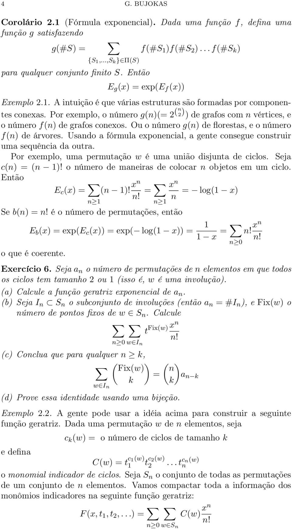 Por exemplo, o úmero g()(= 2 ( 2) ) de grafos com vértices, e o úmero f() de grafos coexos. Ou o úmero g() de florestas, e o úmero f() de árvores.