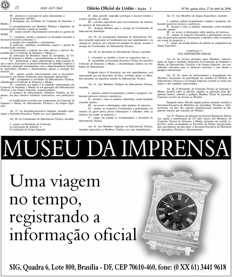 promover as atividades inerentes à Secretaria-Executiva referentes a: a) preparo dos expedientes e documentos; b) protocolo, expedição, recebimento, arquivo e guarda da documentação corrente; c)