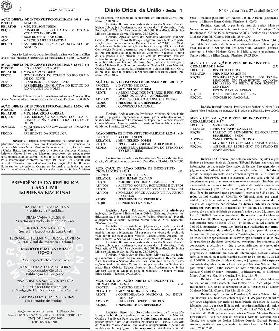 Presidência da Senhora Ministra Ellen Gracie, Vice-Presidente no exercício da Presidência. Plenário, 19.04.2006. AÇÃO DIRETA DE INCONSTITUCIONALIDADE 1.594-0 (7) PROCED.