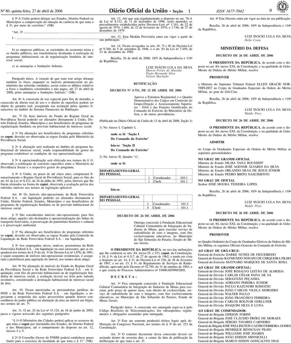 112, de 11 de dezembro de 1990, serão mantidos os 2 o, por meio de convênio. (NR) procedimentos estabelecidos pelos Decretos-Leis n os 1.341, de 22 de agosto de 1974, 1.