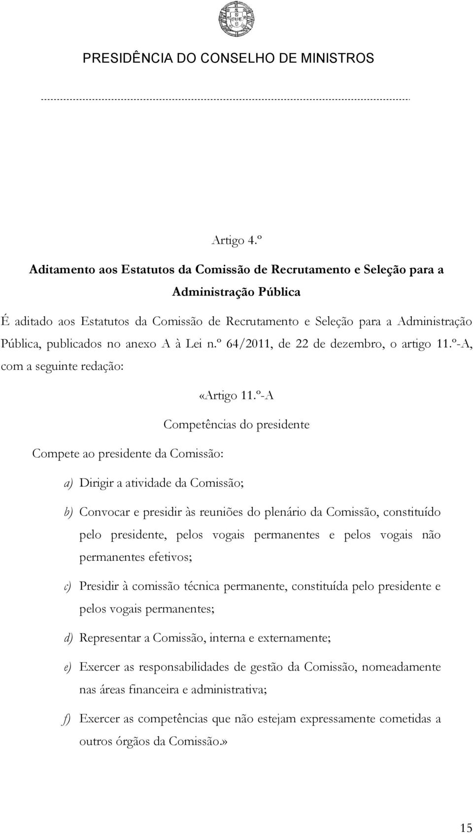 anexo A à Lei n.º 64/2011, de 22 de dezembro, o artigo 11.º-A, com a seguinte redação: «Artigo 11.