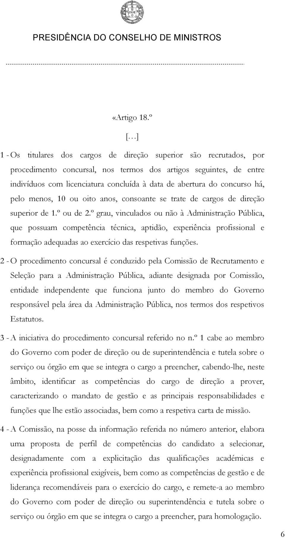 do concurso há, pelo menos, 10 ou oito anos, consoante se trate de cargos de direção superior de 1.º ou de 2.