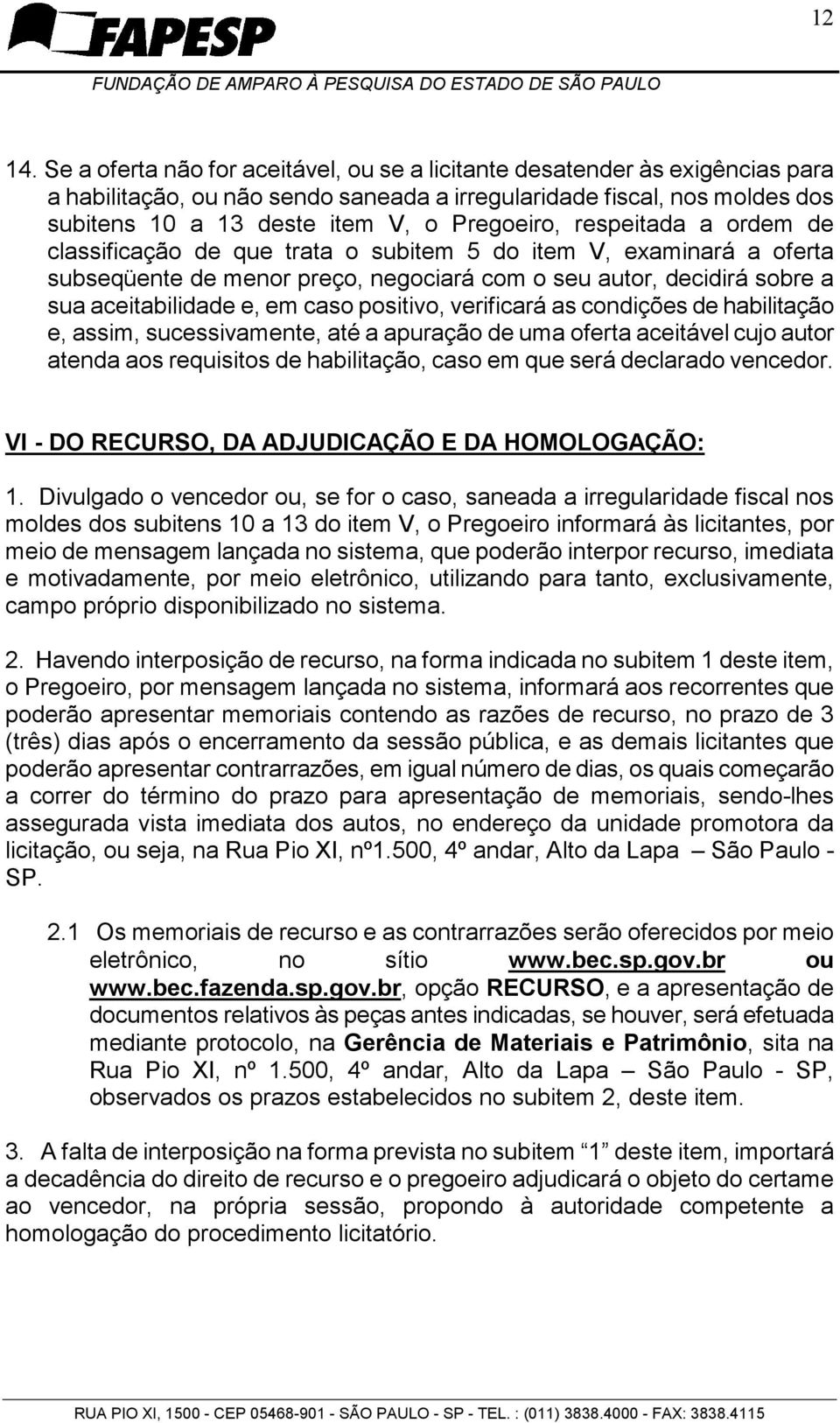 respeitada a ordem de classificação de que trata o subitem 5 do item V, examinará a oferta subseqüente de menor preço, negociará com o seu autor, decidirá sobre a sua aceitabilidade e, em caso